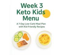 The Happy Keto Kid: Week 3 Keto Kids Menu: 28 Brand-New, Kid-Approved Low-Carb Recipes with a Complete 7-Day Meal Plan, Shopping List & Quick Parent Swaps.