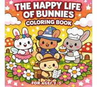 The Happy Life of Bunnies Coloring Book: Coloring Book for Kids Boys & Girls | Preschool Activities | Bunnies Gifts for Toddlers (The Happy Life of Animals)