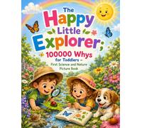 The Happy Little Explorer: 100000 Whys for Toddlers - First Science and Nature Picture Book