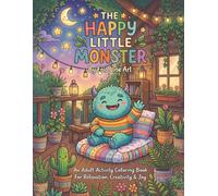 The Happy Little Monster Coloring Book: Whimsical Art for All Ages: A Relaxing Coloring Book Featuring Cute Monsters, Magic Treehouses, Space Adventures, and Cozy Moments for All Ages