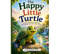 The Happy Little Turtle: A story of Patience, Positivity, And Finding Joy in the Little Things