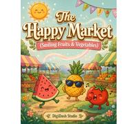 The Happy Market: Fun Food Coloring Book for Kids Ages 4-8, with Smiling Fruits, Vegetables, and Healthy Snacks (DigiDash Kids Coloring Books)