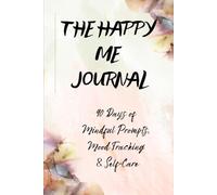 The Happy Me Journal: 90 Days of Mindful Prompts, Mood Tracking & Self-Care