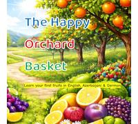 The Happy Orchard Basket: Learn Your First Fruits in English, Azerbaijani, and German