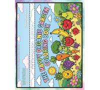 The Happy Organic Garden Coloring Book: Fun Kawaii Fruit and Vegetable Characters with Positive Affirmations for Kids Ages 4-8 (Sunny Skies Organic Kids Coloring Collection)
