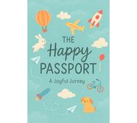 The Happy Passport: A Joyful Journey: A Guided Journal of Positivity, Discovery, and Daily Reflections