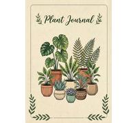 The Happy Plant Journal: A Comprehensive Logbook for Plant Parents to Keep Track of Species, Light Requirements, Watering Cycles, Repotting Events, and Seasonal Care Notes