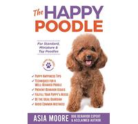The Happy Poodle: The Happiness Guide for Standard, Miniature & Toy Poodles (The Happy Paw Series)
