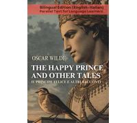 The Happy Prince and Other Tales Il Principe Felice e Altri Racconti: Bilingual Edition (English-Italian) (Paralel Text for Language Learners)