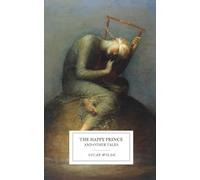 The Happy Prince and Other Tales: Oscar Wilde’s Classic Fairy Stories