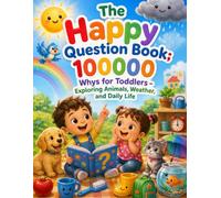 The Happy Question Book: 100000 Whys for Toddlers - Exploring Animals, Weather, and Daily Life