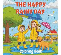 The Happy Rainy Day Coloring Book: 30 Cute and Fun Rain-Themed Pages with Umbrellas, Puddles, Rain Boots & Cozy Indoor Scenes