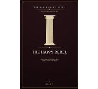 The Happy Rebel: Albert Camus and the Modern Man's Guide to Smiling at the Absurd: 7