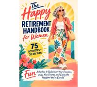 The Happy Retirement Handbook for Women: Fun Activities to Rediscover Your Passions, Make New Friends, and Enjoy the Freedom You've Earned