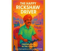 The Happy Rickshaw Driver: Finding Calm In The Chaos - The perfect solution to todays stressful life - heartwarming inspirational fiction