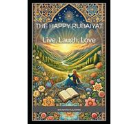 The Happy Rubaiyat: Live, Laugh, Love (Spirituality - Philosophy - Psychology - Self Help)