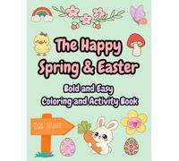The Happy Spring & Easter Bold and Easy Coloring and Activity Book: 50+ Big Illustrations with Cute Bunnies, Eggs & Spring Flowers - Coloring Pages, ... I Spy & Fun Puzzles For Kids and Adults
