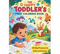 The Happy Toddler's First Coloring Book: 50 Big Pictures to Color and Learn For Toddlers and Kids Ages 1-5