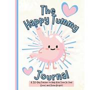 The Happy Tummy Journal: A 30-Day Food, Feelings & Poop Tracker for Kids Ages 6-12
