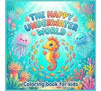 The Happy Underwater World: Delightful coloring book with 70 unique and original illustrations