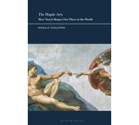 The Haptic Arts: How Touch Shapes Our Place in the World
