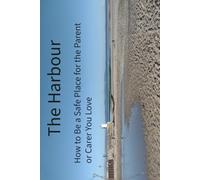 The Harbour Understanding the Parent or Carer Behind the Smile: Understanding and Supporting the Parents and Carers of Neurodivergent, Disabled and ... and their friends and family: supportive)