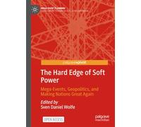 The Hard Edge of Soft Power: Mega-Events, Geopolitics, and Making Nations Great Again (Mega Event Planning)