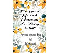 The Hard Life and Musings of a Young Adult-A collection of poems about life and stuff
