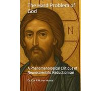 The Hard Problem of God: A Phenomenological Critique of Neuroscientific Reductionism (Theology series)