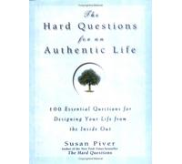 The Hard Questions for an Authentic Life: 100 Essential Questions for Designing Your Life from the Inside Out