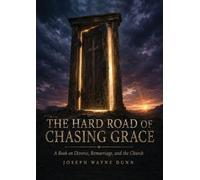 THE HARD ROAD OF CHASING GRACE: A Book on Divorce, Remarriage and the Church