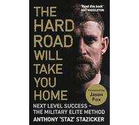 The Hard Road Will Take You Home: Next Level Success - The Military Elite Method