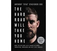 The Hard Road Will Take You Home: What the Military Elite Teaches Us About Innovation, Endeavour and Next-Level Success