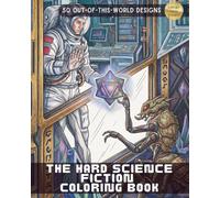 The Hard Science Fiction Coloring Book: Deep Space Survival and Interstellar Engineering Designs For Adults