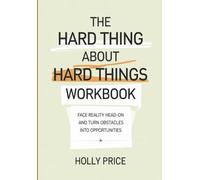 The Hard Thing About Hard Things Workbook: Face Reality Head-on And Turn Obstacles Into Opportunities