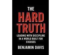 The Hard Truth: Leading With Discipline In A World Built For Excuses