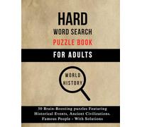 The Hard Word Search Puzzle Book for Adults: World History Edition: 50 Challenging Puzzles Featuring Historical Events, Civilizations & Famous Figures - with Solutions