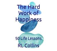 The Hard Work of Happiness: 50 Life Lessons: 3 (The Life and Times of Indigo Stone)