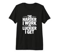The Harder I Work, The Luckier I Get Motivational Cita Camiseta Premium