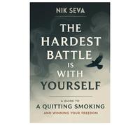 The Hardest Battle is With Yourself: A Guide to Quitting Smoking and Winning Your Freedom