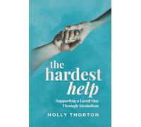 The Hardest Help: Supporting a Loved One Through Alcoholism
