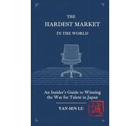 The Hardest Market in the World: An Insider's Guide to Winning the War for Talent in Japan