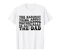 The Hardest Thing About Motherhood Is Actually The Dad Funny Camiseta