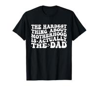 The Hardest Thing About Motherhood Is Actually The Dad Funny Camiseta