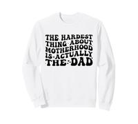 The Hardest Thing About Motherhood Is Actually The Dad Funny Sudadera