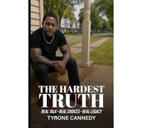 The Hardest Truth: Real Talk • Real Choices • Real Legacy