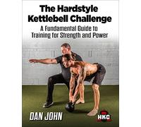 The Hardstyle Kettlebell Challenge, A Fundamental Guide To Training For Strength And Power