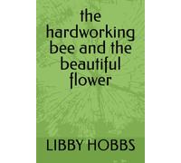 the hardworking bee and the beautiful flower