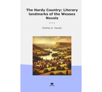 The Hardy Country: Literary landmarks of the Wessex Novels (Classic Books)