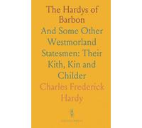The Hardys of Barbon: And Some Other Westmorland Statesmen: Their Kith, Kin and Childer